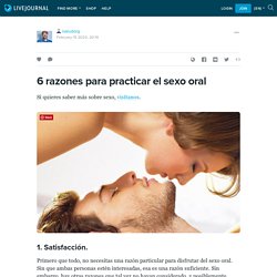 6 razones para practicar el sexo oral: isaludorg — LiveJournal