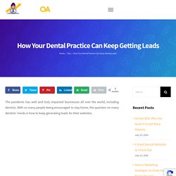 How Your Dental Practice Can Keep Getting Leads - Dentist Online Advertising