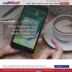 6 Best Practices to Ace Your Social Media Customer Support - SuperStaff BPO