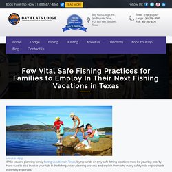 Few Vital Safe Fishing Practices for Families to Employ In Their Next Fishing Vacations in Texas - Texas Bay Fishing