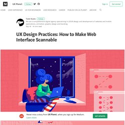 UX Design Practices: How to Make Web Interface Scannable
