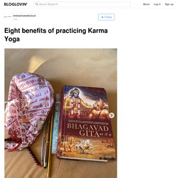 Eight benefits of practicing Karma Yoga