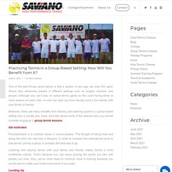 Practicing Tennis in a Group-Based Setting: How Will You Benefit from It? – Saviano High Performance Tennis
