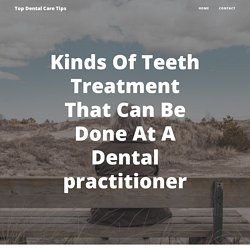 Kinds Of Teeth Treatment That Can Be Done At A Dental practitioner