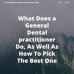 What Does a General Dental practitioner Do, As Well As How To Pick The Best One
