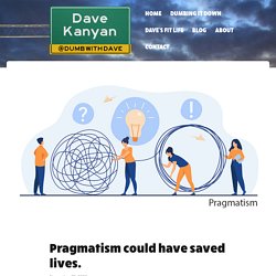 Pragmatism could have saved lives. - Dave Kanyan