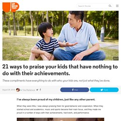 21 ways to praise your kids that have nothing to do with their achievements.