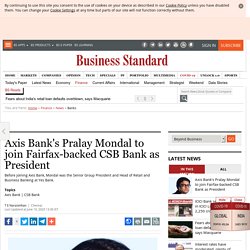 Axis Bank's Pralay Mondal to join Fairfax-backed CSB Bank as President