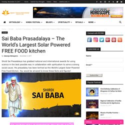 Sai Baba Prasadalaya: The World’s Largest Solar Powered FOOD kitchen