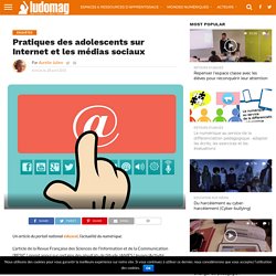 Pratiques des adolescents sur Internet et les médias sociaux