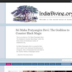 Sri Maha Pratyangira Devi: The Goddess to Counter Black Magic