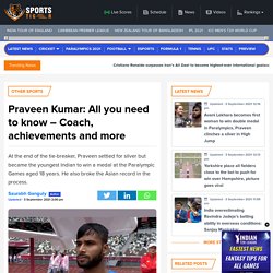 Praveen Kumar: All you need to know – Coach, achievements and more