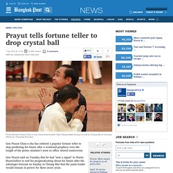 Prayut tells fortune teller to drop crystal ball