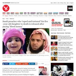 Saudi preacher who 'raped and tortured' his five -year-old daughter to death is released after paying 'blood money' - Middle East - World