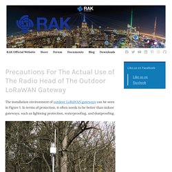 Precautions For The Actual Use of The Radio Head of The Outdoor LoRaWAN Gateway – RAKwireless