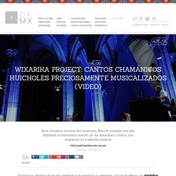 Wixarika Project: cantos chamánicos huicholes preciosamente musicalizados (VIDEO) - Más de México