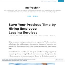 Save Your Precious Time by Hiring Employee Leasing Services – myfreshhr