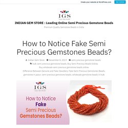 How to Notice Fake Semi Precious Gemstones Beads? – INDIAN GEM STORE : Leading Online Semi Precious Gemstone Beads