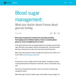 Blood sugar management: What your doctor doesn’t know about glucose testing.