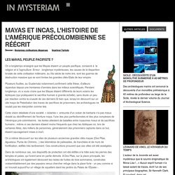 Mayas et Incas, l'histoire de l'Amérique précolombienne se réécrit