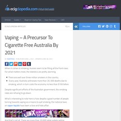 Vaping - A Precursor To Cigarette Free Australia By 2021 - Ecigclopedia