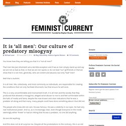 It is ‘all men': Our culture of predatory misogyny