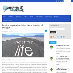 Destiny : A predefined directive or a matter of choices?Observers Paradise