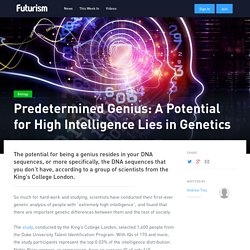 Predetermined Genius: A Potential for High Intelligence Lies in Genetics - Futurism