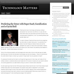 Predicting the future with Super SaaS, Gamification and a Crystal Ball « Technology Matters