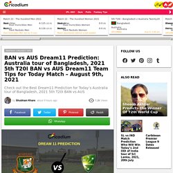 BAN vs AUS Dream11 Prediction: Australia tour of Bangladesh, 2021 5th T20I Bangladesh vs Australia Dream11 Team Tips for Today Match - August 9th, 2021