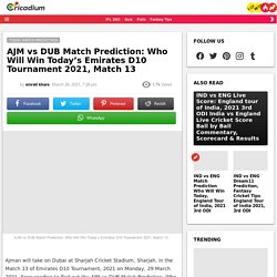 AJM vs DUB Match Prediction: Who Will Win Today’s Emirates D10 Tournament 2021, Match 13  