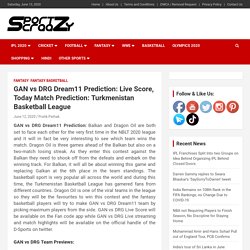 GAN vs DRG Dream11 Prediction: Live Score, Today Match Prediction: Turkmenistan Basketball League