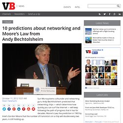 10 predictions about networking and Moore’s Law from Andy Bechtolsheim