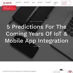 5 Predictions For The Coming Years Of IoT And Mobile App Integration