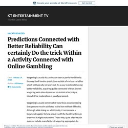 Predictions Connected with Better Reliability Can certainly Do the trick Within a Activity Connected with Online Gambling – KT Entertainment TV