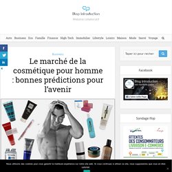 Le marché de la cosmétique pour homme : bonnes prédictions pour l’avenir - Blog Introduction