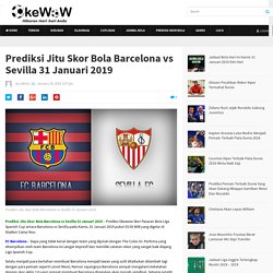 Prediksi Jitu Skor Bola Barcelona vs Sevilla 31 Januari 2019 - OkeWow