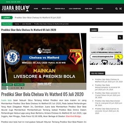 Prediksi Skor Bola Chelsea Vs Watford 05 Juli 2020 - JuaraBola