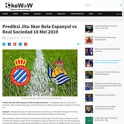Prediksi Jitu Skor Bola Espanyol vs Real Sociedad 18 Mei 2019