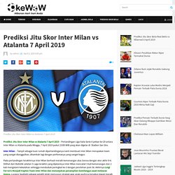 Prediksi Jitu Skor Inter Milan vs Atalanta 7 April 2019