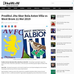 Prediksi Jitu Skor Bola Aston Villa vs West Brom 11 Mei 2019