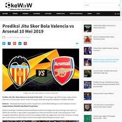Prediksi Jitu Skor Bola Valencia vs Arsenal 10 Mei 2019