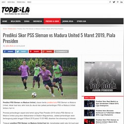 Prediksi Skor PSS Sleman vs Madura United 5 Maret 2019, Piala Presiden - Topbola.net