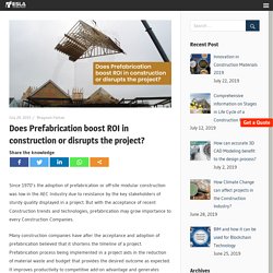 Does Prefabrication boost ROI in construction or disrupts the project?