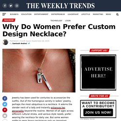 Why Do Women Prefer Custom Design Necklace? - The Weekly Trends