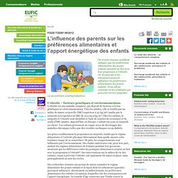EUFIC - SEPT 2012 - L’influence des parents sur les préférences alimentaires et l’apport énergétique des enfants