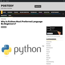 Why Is Python Most Preferred Language By Beginners? - Postesy