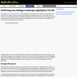 Preferring Low Voltage Landscape Lighting for Fire Pit