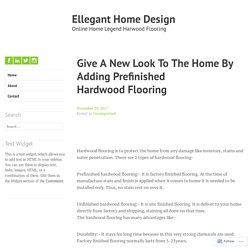 Give A New Look To The Home By Adding Prefinished Hardwood Flooring – Ellegant Home Design