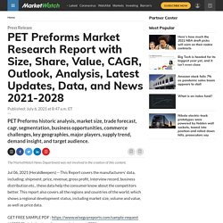 PET Preforms Market Research Report with Size, Share, Value, CAGR, Outlook, Analysis, Latest Updates, Data, and News 2021-2028